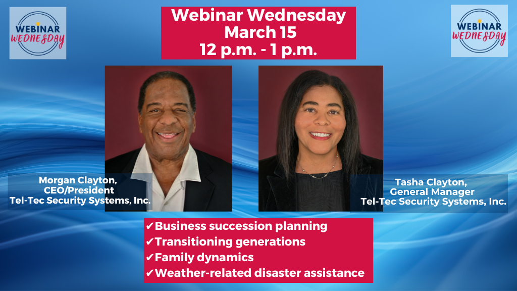 On Wednesday, March 15th from noon to 1 p.m., Morgan Clayton, CEO and president of Tel-Tec Security Systems, and daughter Tasha Clayton, general manager, will discuss details of passing the 41-year business enterprise to the next generation in this week’s free webinar presented by the Small Business Development Center at CSU Bakersfield.